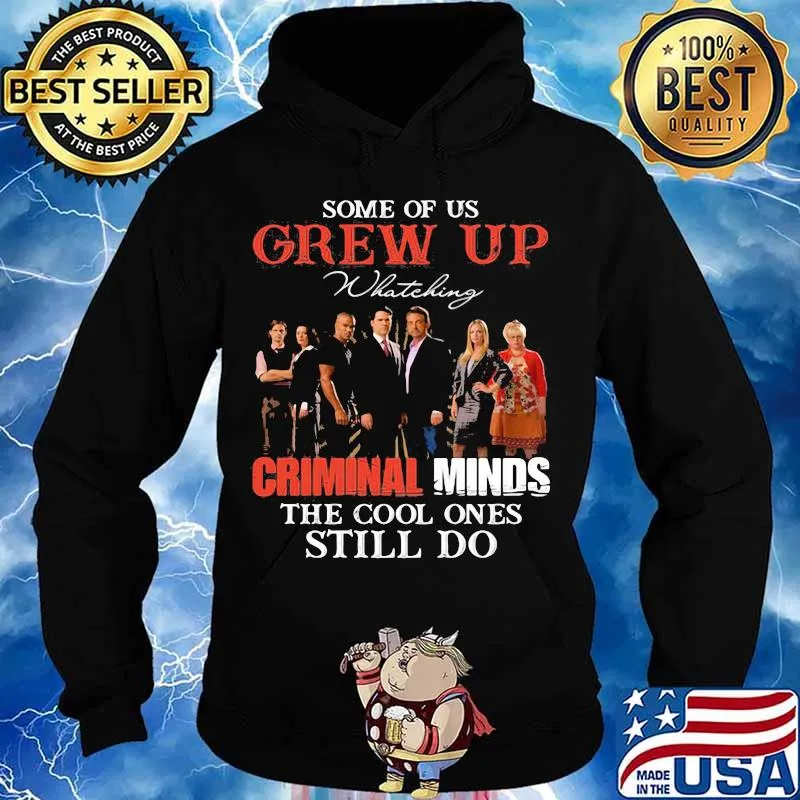 Some Of Us Grew Up Whateking Criminal Minds The Cool Ones Still Do Shirt Hoodie