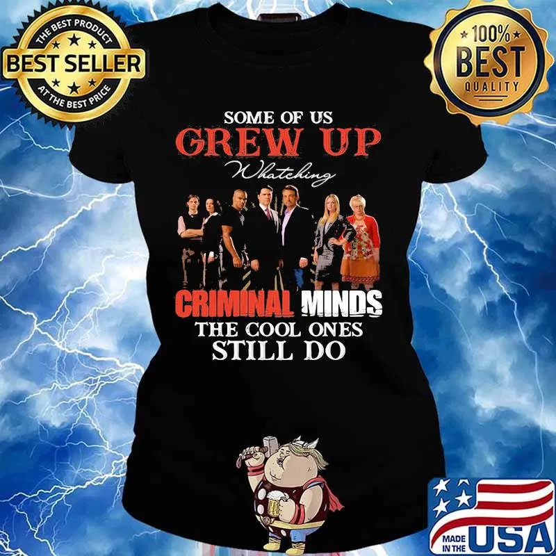 Some Of Us Grew Up Whateking Criminal Minds The Cool Ones Still Do Shirt Ladies tee