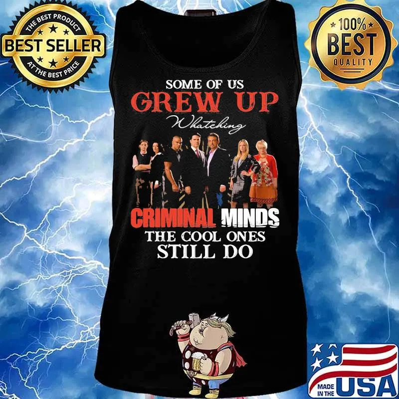 Some Of Us Grew Up Whateking Criminal Minds The Cool Ones Still Do Shirt Tank top