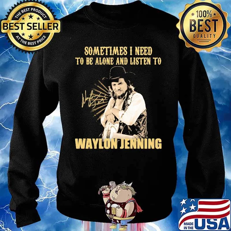 Sometime I Need To Be Alone And Listen To Waylon Jenning Signature Shirt Sweater