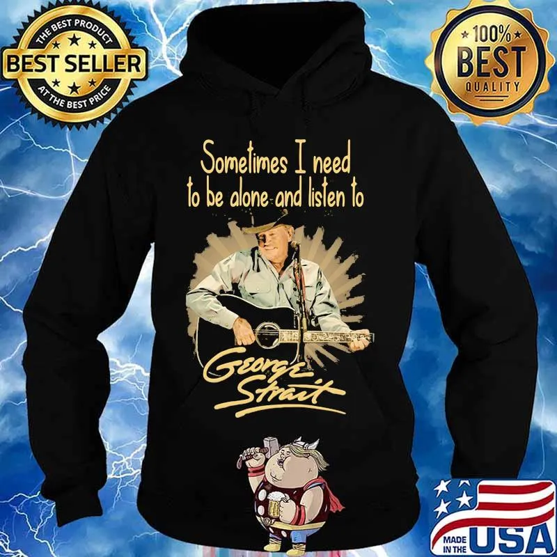 Sometimes I Need To Be Alone And Listen To George Strait Guitar Shirt Hoodie