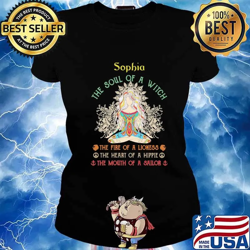 Sophia The Soul Of A Witch The Fire Of A Lioness The Heart Of A Hipple The Mouth Of A Sailor Shirt Ladies tee