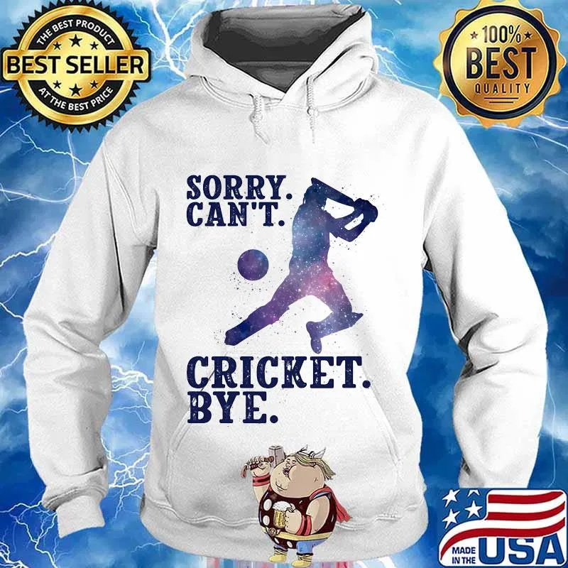 Sorry Can’t Cricket Bye Player Shirt Hoodie