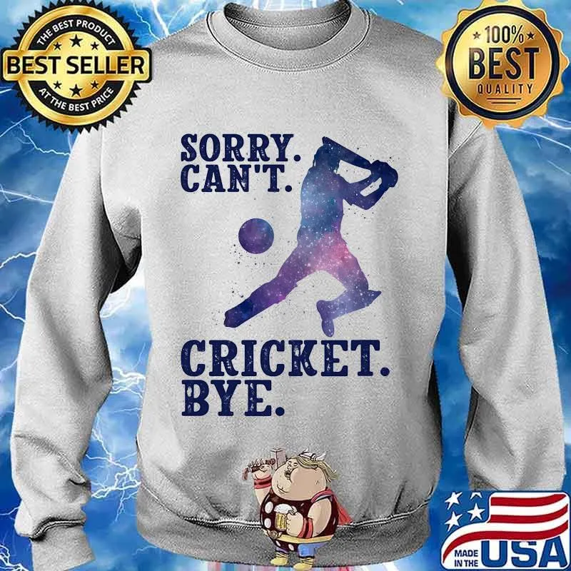Sorry Can’t Cricket Bye Player Shirt Sweater