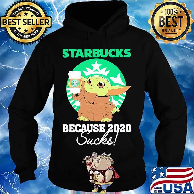 Starbucks Because 2020 Sucks Baby Yoda Coffee Shirt Hoodie