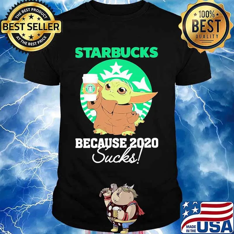 Starbucks Because 2020 Sucks Baby Yoda Coffee Shirt