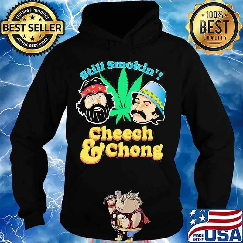 Still Smoking Cheech Chong Cannabis Shirt Hoodie