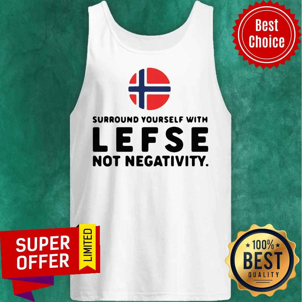 Surround Yourself With Lefse Not Negativity Norges Flag Shirt - Image 5