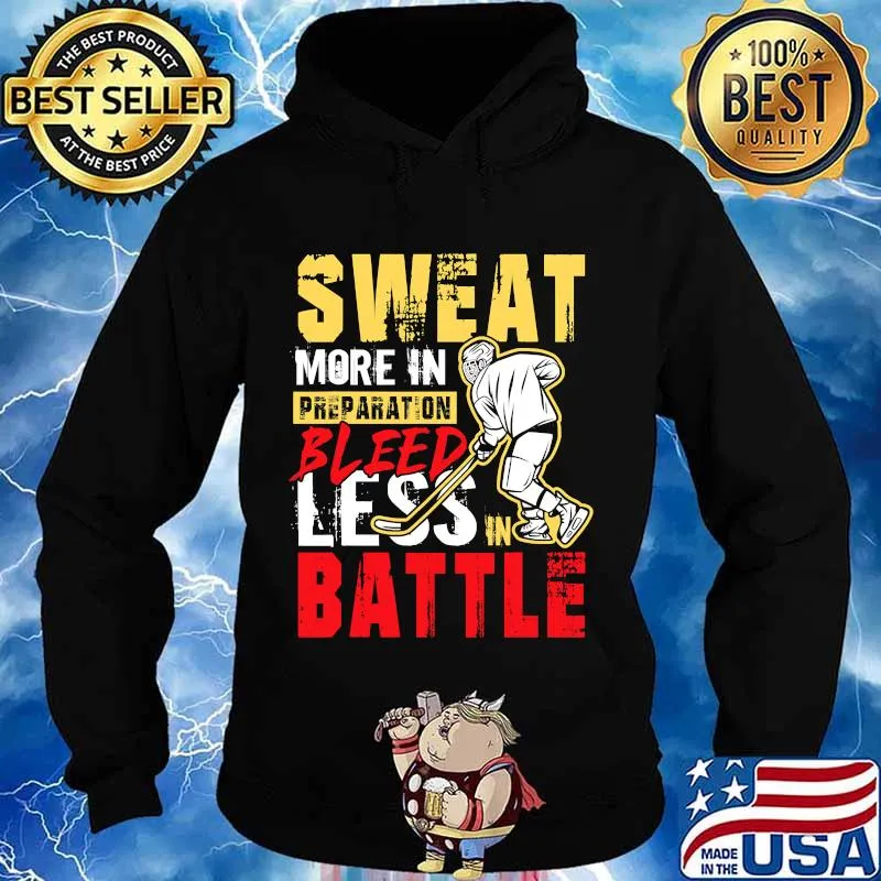 Sweat More In Preparation Bleed Less In Battle Ice Hockey Shirt Hoodie