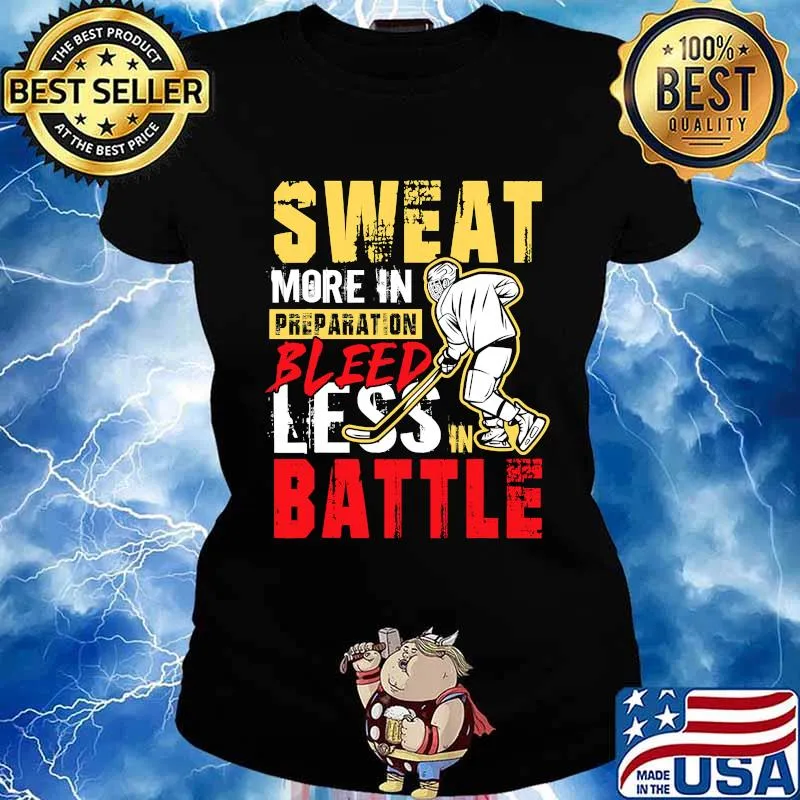 Sweat More In Preparation Bleed Less In Battle Ice Hockey Shirt Ladies tee