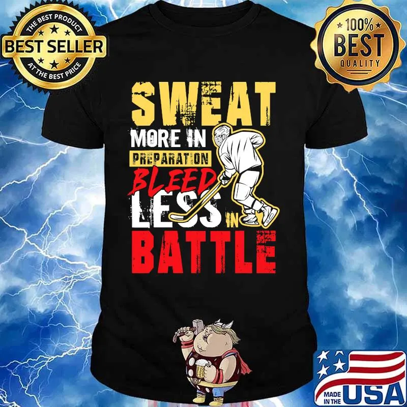 Sweat More In Preparation Bleed Less In Battle Ice Hockey Shirt