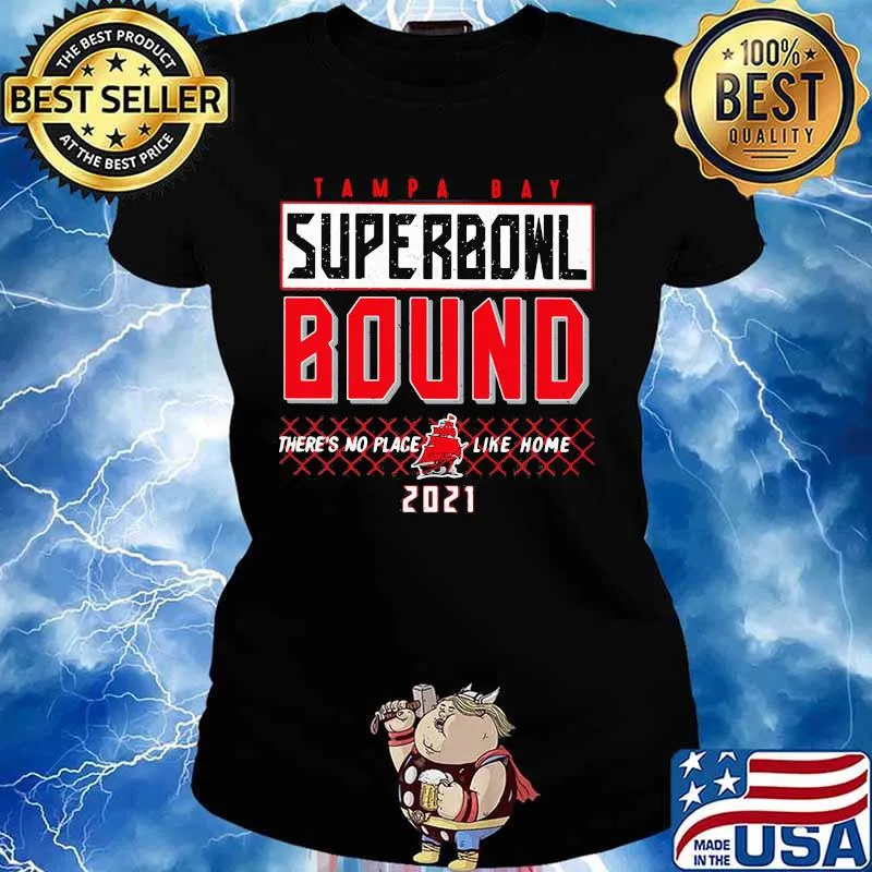 Tampa Bay Buccaneers Superbowl Bound There’s No Place Like Home 2021 Shirt Ladies tee