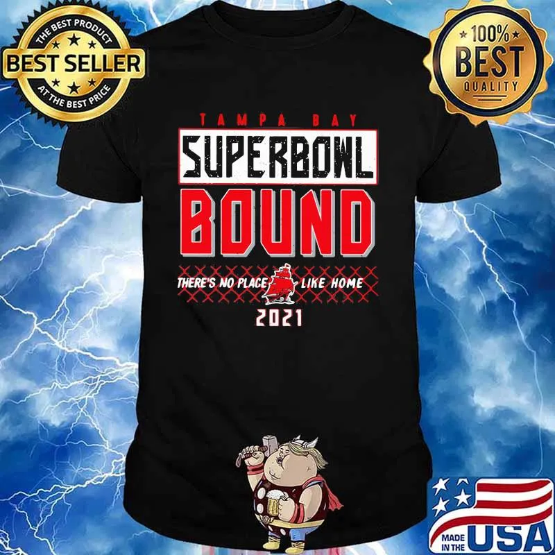Tampa Bay Buccaneers Superbowl Bound There’s No Place Like Home 2021 Shirt