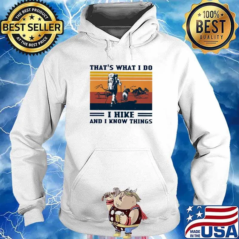 That’s What I Do I Hike And I Know Things Vintage Shirt Hoodie