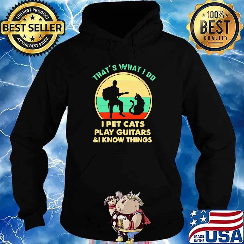 That’s What I Do I Pet Cats Play Guitars And I Know Things Vintage Shirt Hoodie