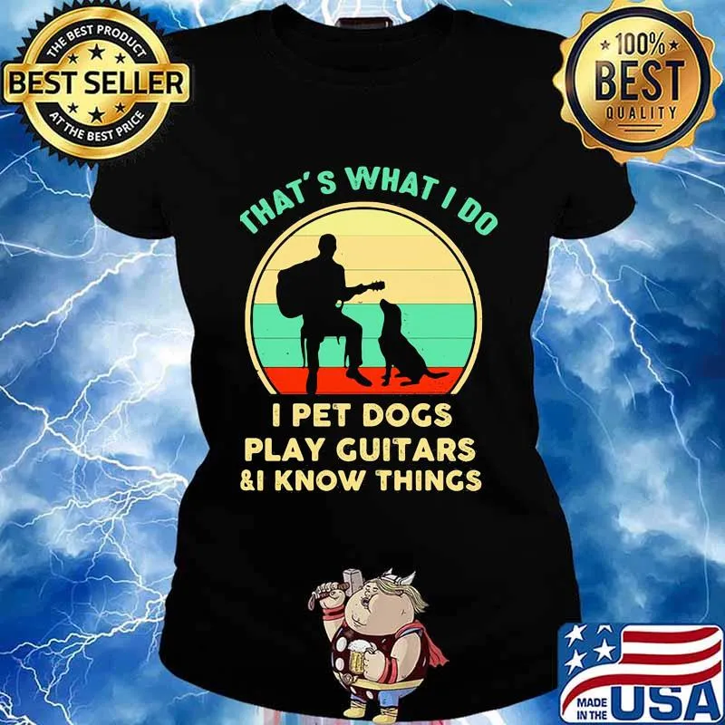 That’s What I Do I Pet Dogs Play Guitars I Know Things Vintage Shirt Ladies tee