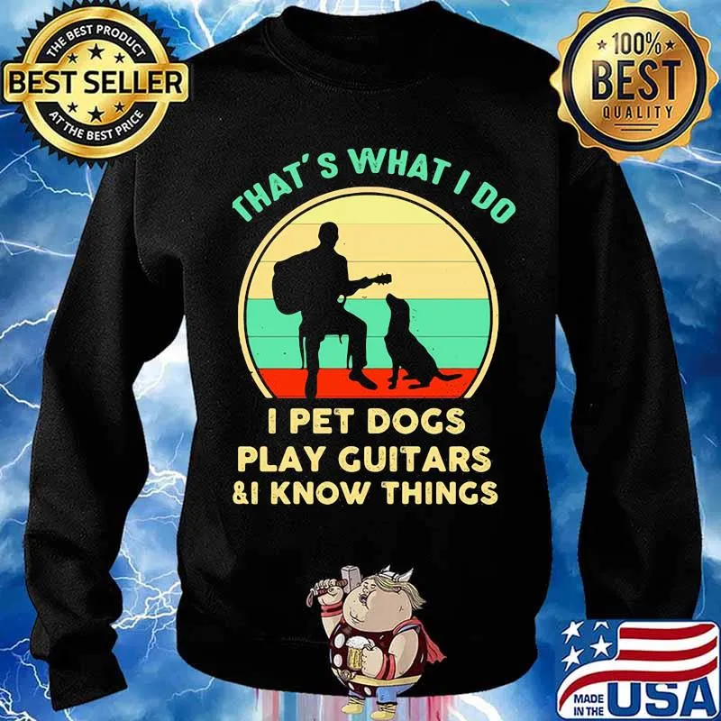 That’s What I Do I Pet Dogs Play Guitars I Know Things Vintage Shirt Sweater