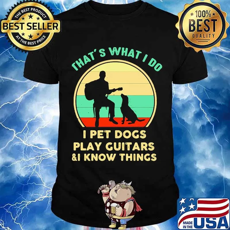 That’s What I Do I Pet Dogs Play Guitars I Know Things Vintage Shirt