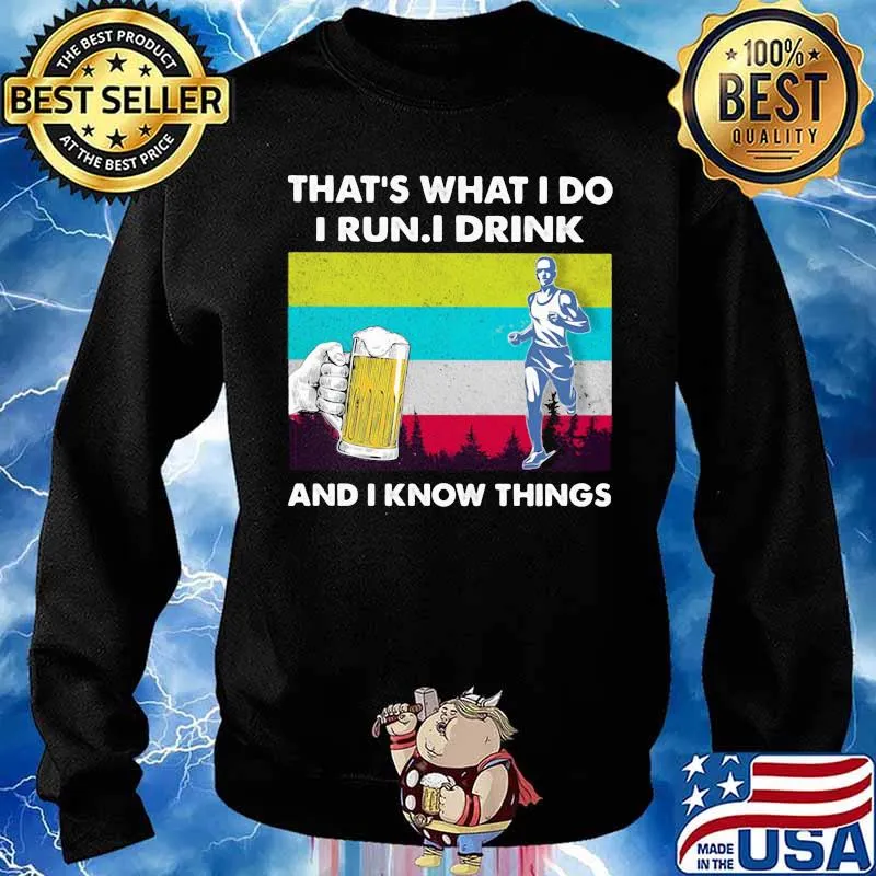 That’s What I Do I Run I Drink And I Know Things Beer Vintage Shirt Sweater