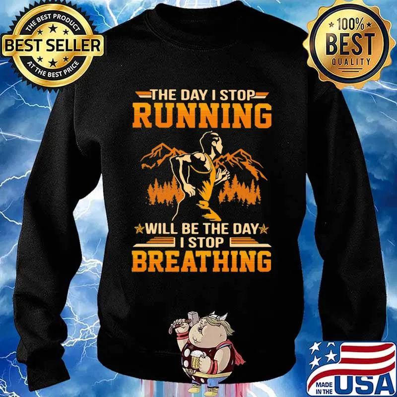 The Day I Stop Running Wull Be The Day I Stop Breathing The Mountain Shirt Sweater