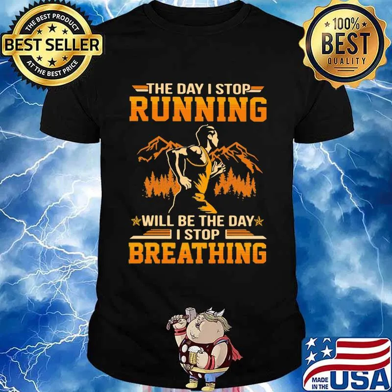 The Day I Stop Running Wull Be The Day I Stop Breathing The Mountain Shirt