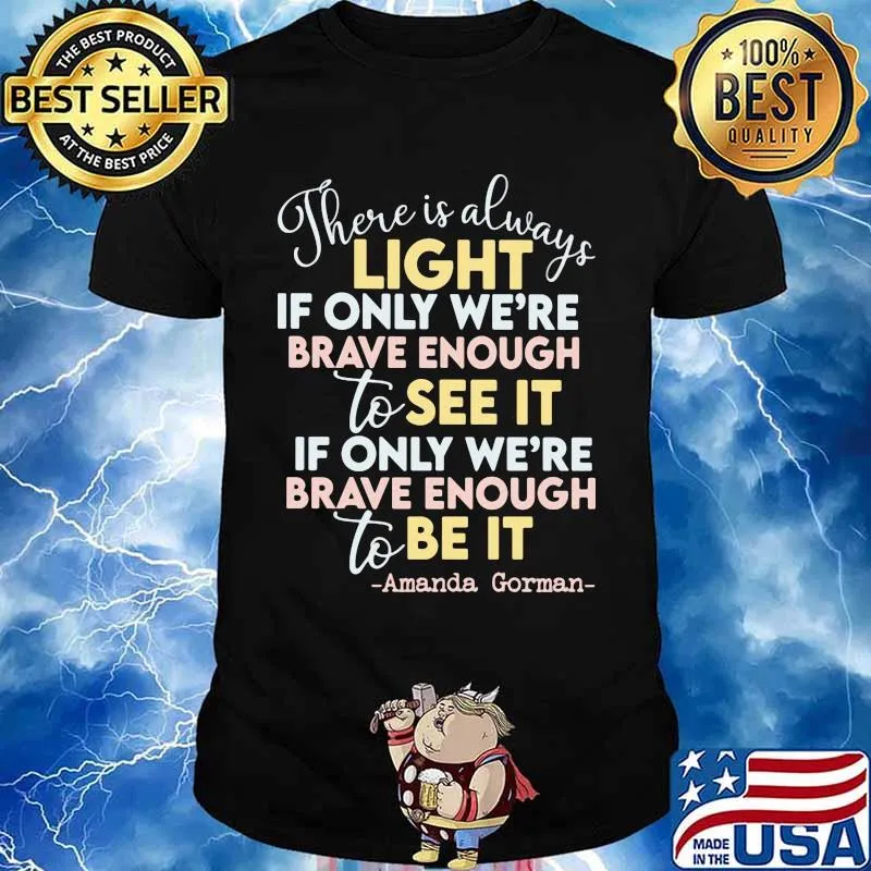 There Is Always Light If Only We're Brave Enough To See It If Only We're Brave Enough To Be It Amanda Gorman Shirt