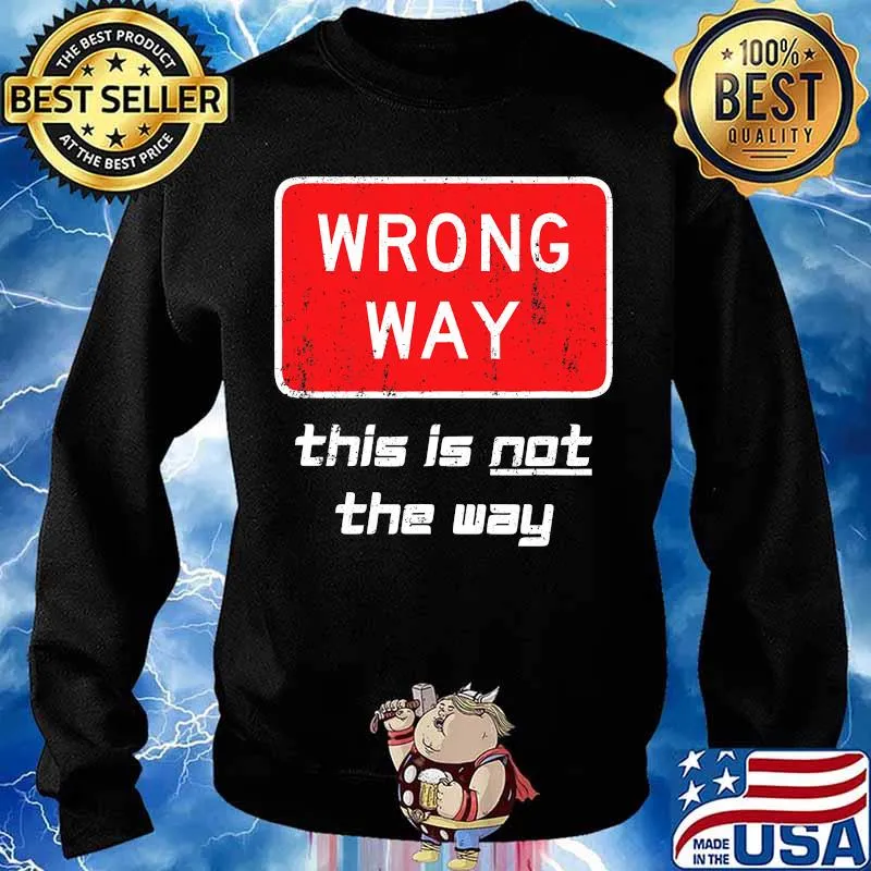 This is NOT The Way Shirt Distressed Wrong Way Sign Shirt Sweater