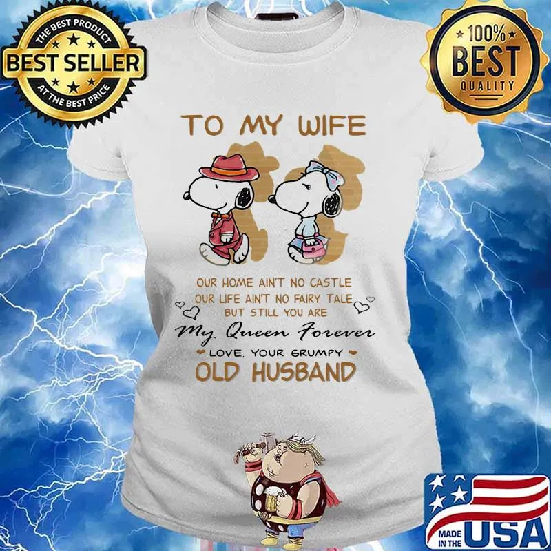 To My Wife Our Home Ain’t No Castle My Queen Forever Love Your Grumpy Old Husband Snoopy Shirt Ladies tee