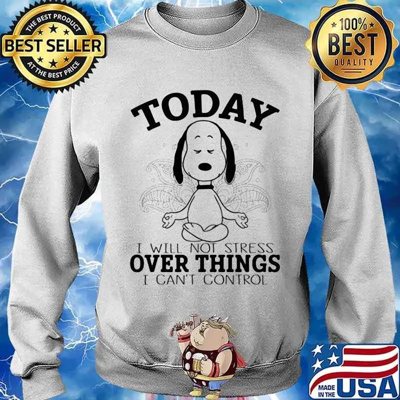Today I Will Not Stress Over Things I Can’t Control Snoopy Yoga Shirt Sweater