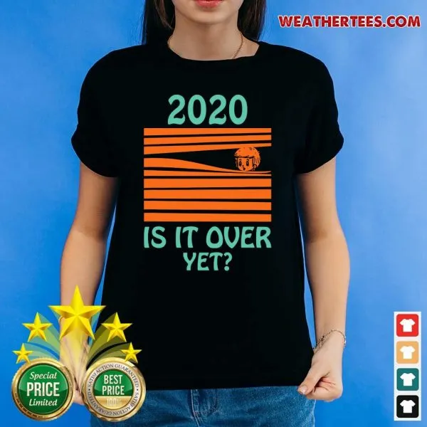 Top 2020 Is It Over Yet Shirt - Image 4