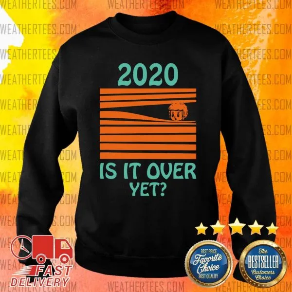Top 2020 Is It Over Yet Shirt - Image 2