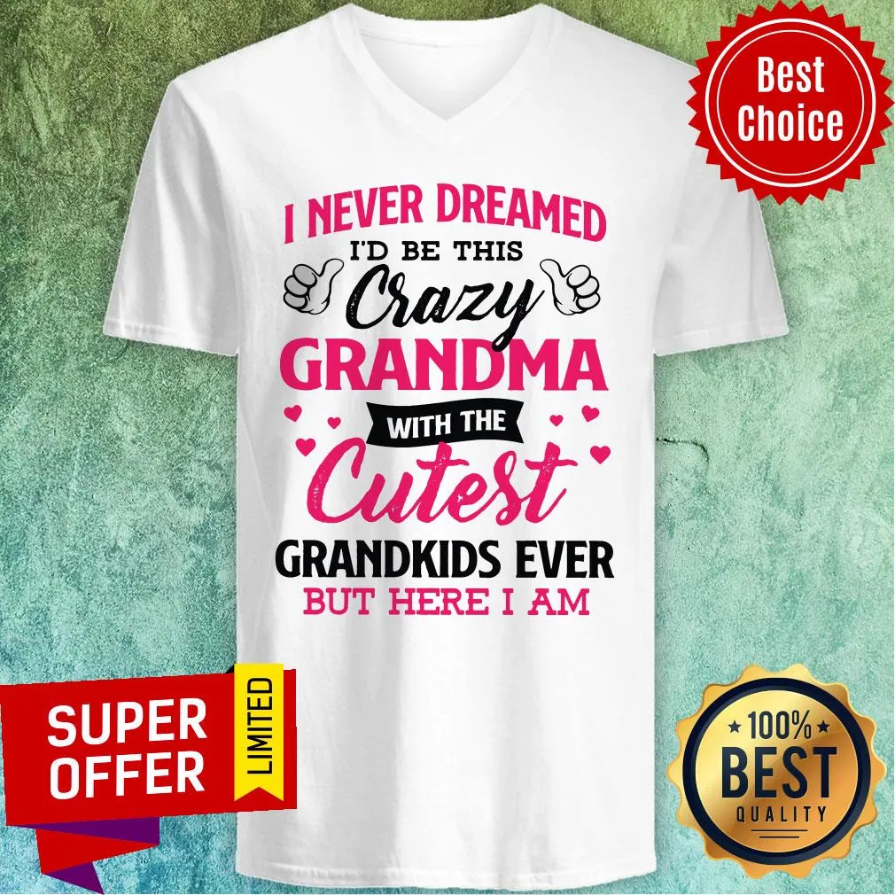 Top I Never Dreamed Id Be This Crazy Grandma With The Cutest Shirt - Image 4