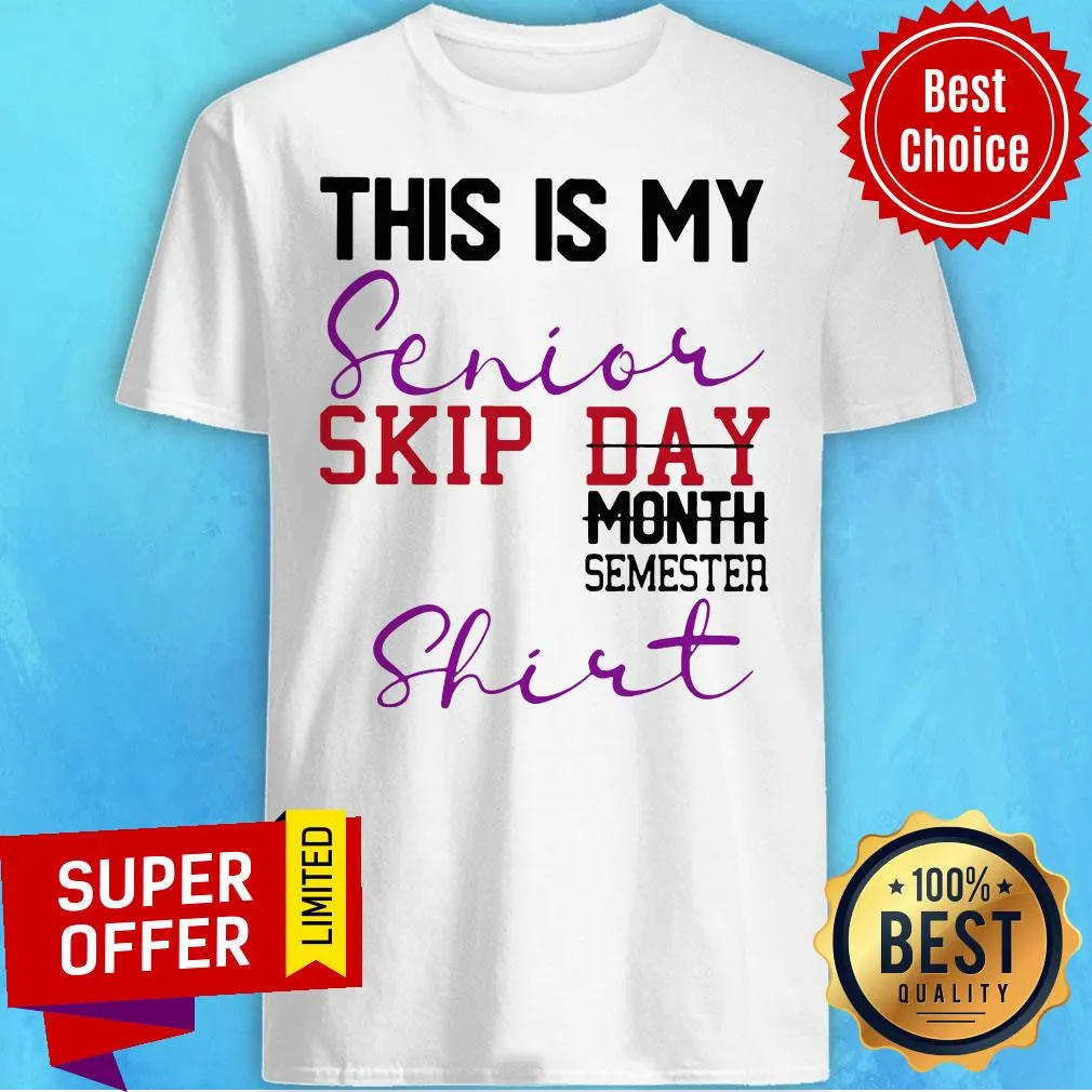 Top This Is My Senior Skip Day Month Semester Shirt