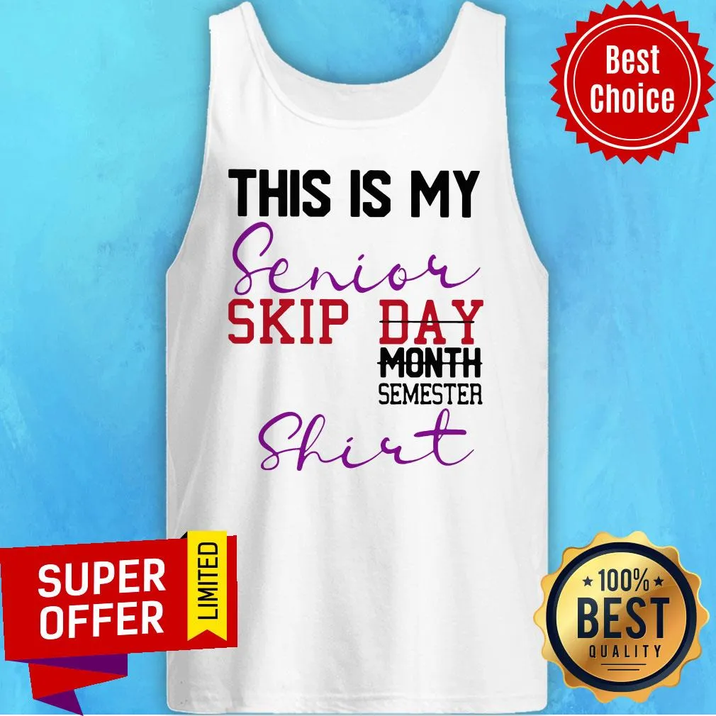 Top This Is My Senior Skip Day Month Semester Shirt - Image 5