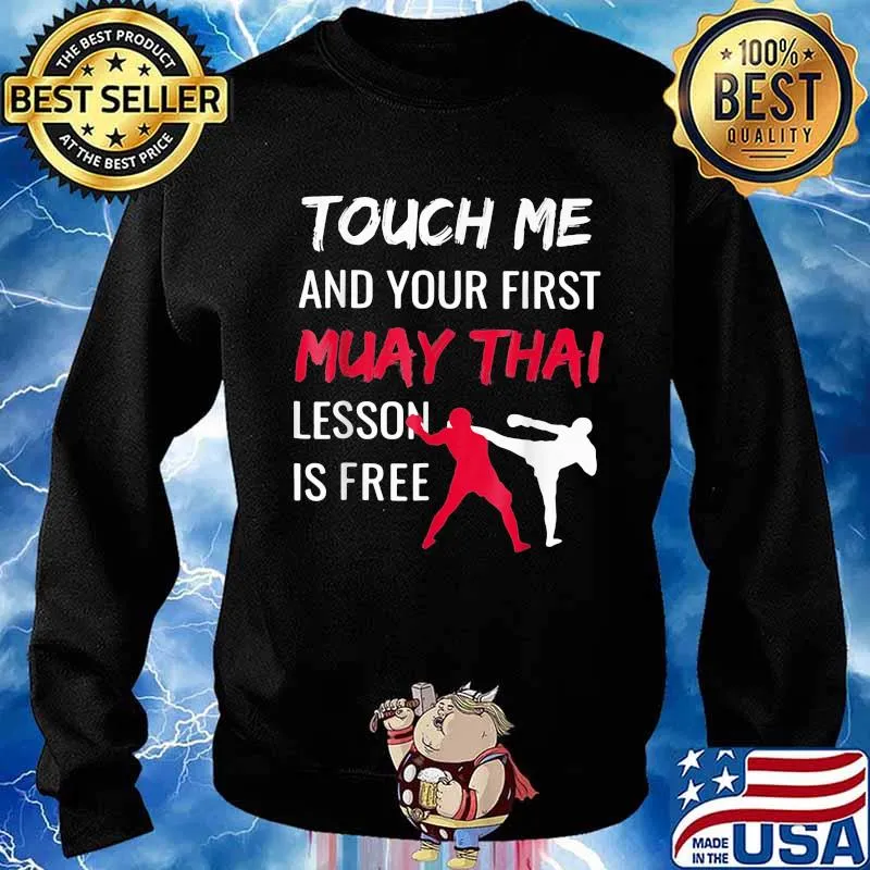 Touch Me And Your First Muay Thai Lesson Is Free Shirt Sweater