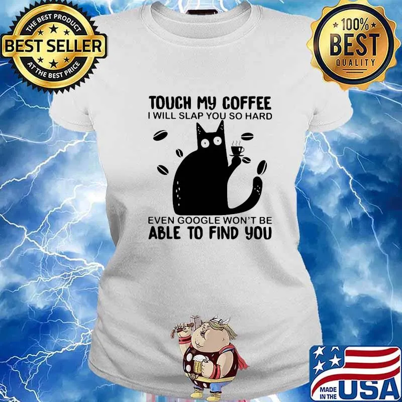 Touch My Coffee I Will Slap You So Hard Even Google Won’t Be Able To Find You Cat Shirt Ladies tee