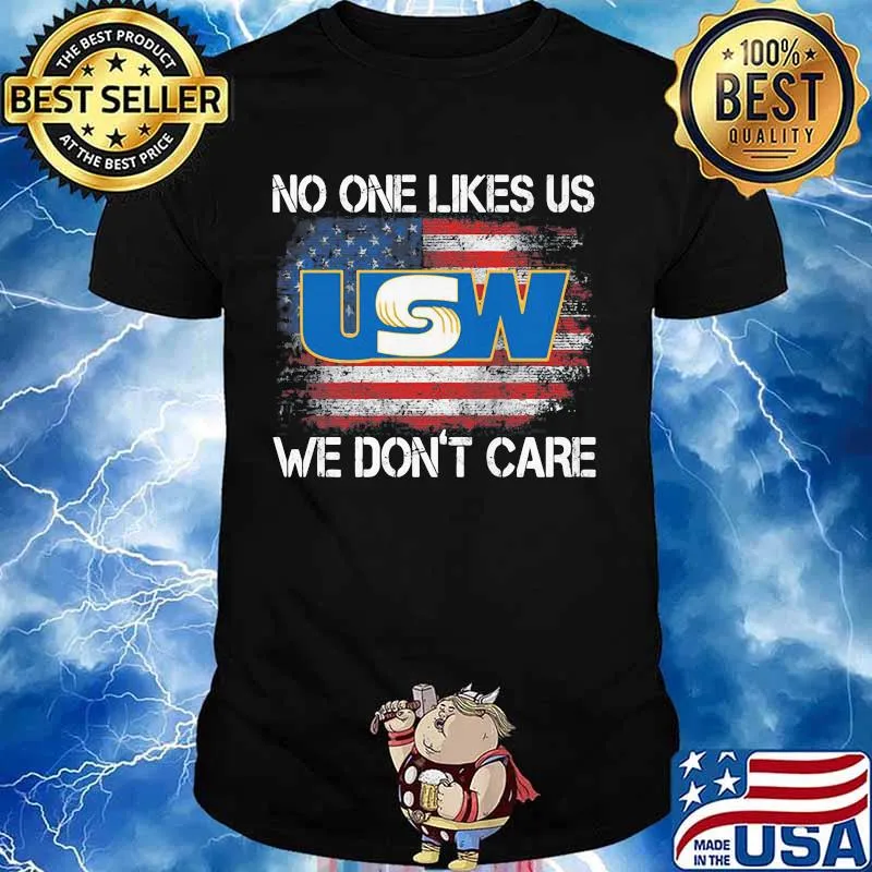 United Steelworkers No One Likes Us We Don’t Care American Flag Shirt
