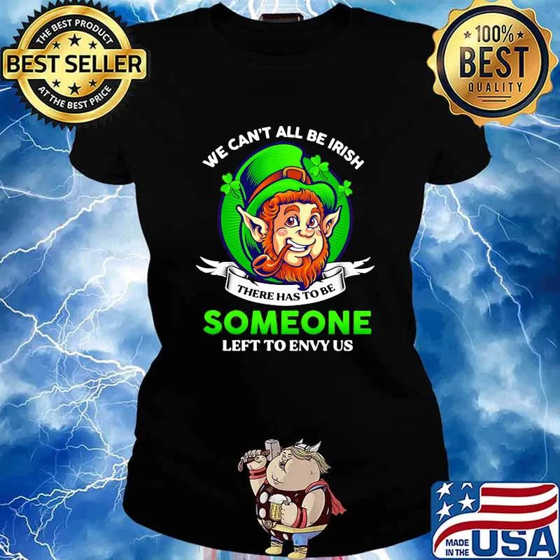 We Can't All Be Irish Someone Left To Envy Us Patrick's Day Shirt Ladies tee