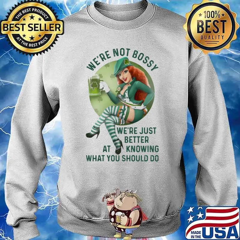 We're Not Bossy We're Just Better At Knowing What You Should Do Lucky Grass Shirt Sweater