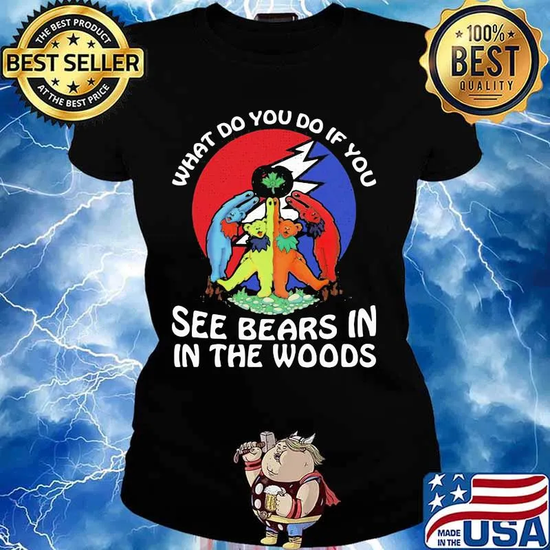 What Do You If You See Bears In The Wood Grateful Dead Shirt Ladies tee