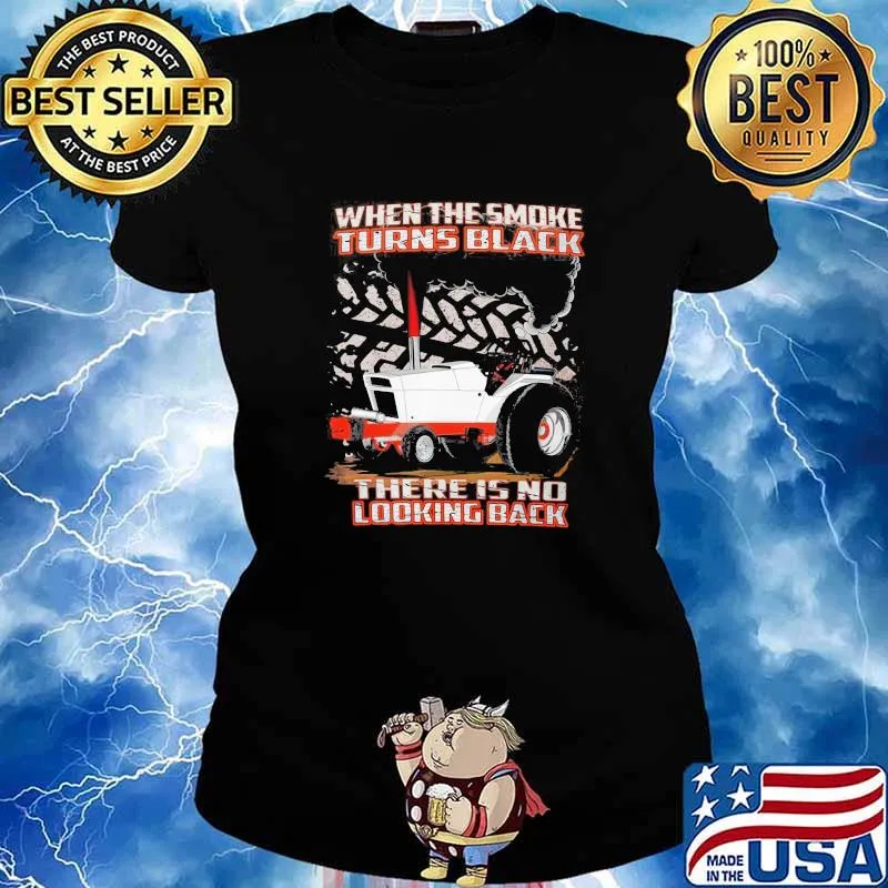 When The Smoke Turns Black There Is No Looking Back Truck Shirt Ladies tee