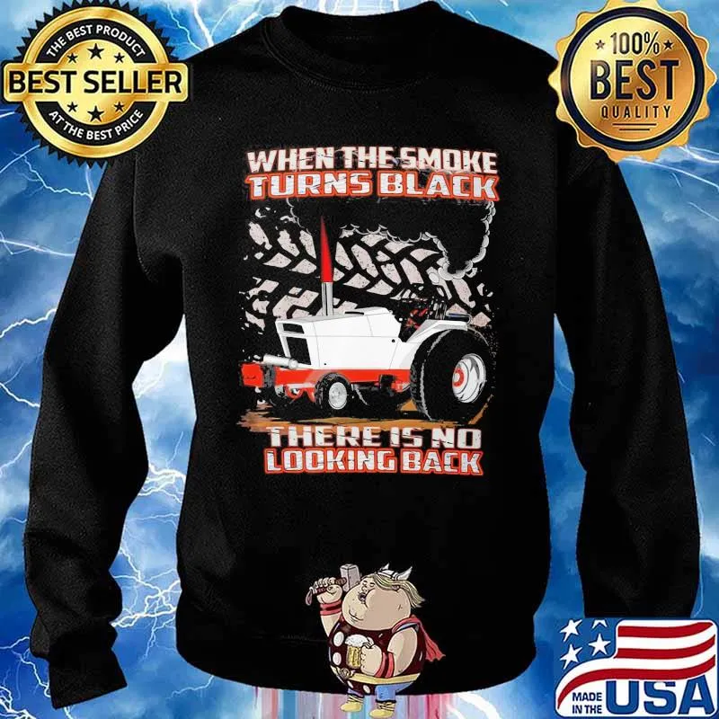 When The Smoke Turns Black There Is No Looking Back Truck Shirt Sweater