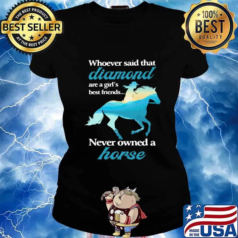 Whoever Said That Diamond Are A Girl Best Friends Never Owned A Horse Cowgirl Shirt Ladies tee