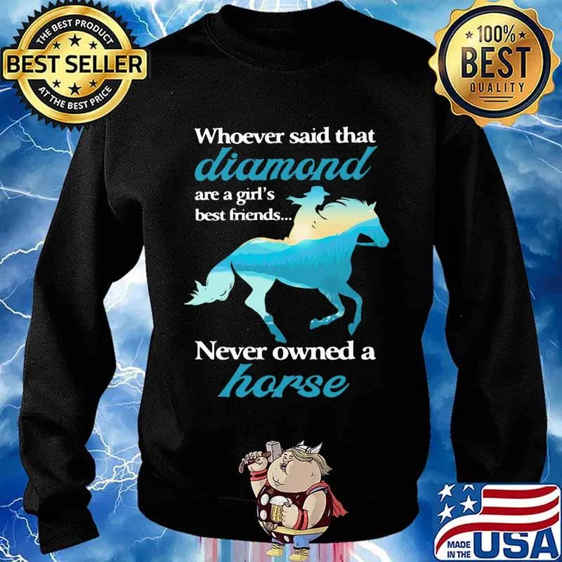 Whoever Said That Diamond Are A Girl Best Friends Never Owned A Horse Cowgirl Shirt Sweater