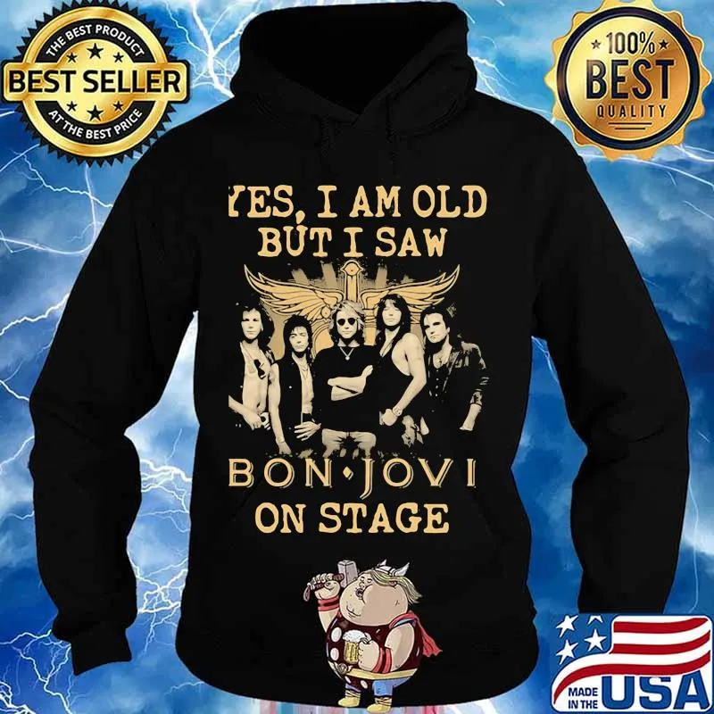 Yes I Am Old But I Saw Bon Jovi On Stage God Shirt Hoodie