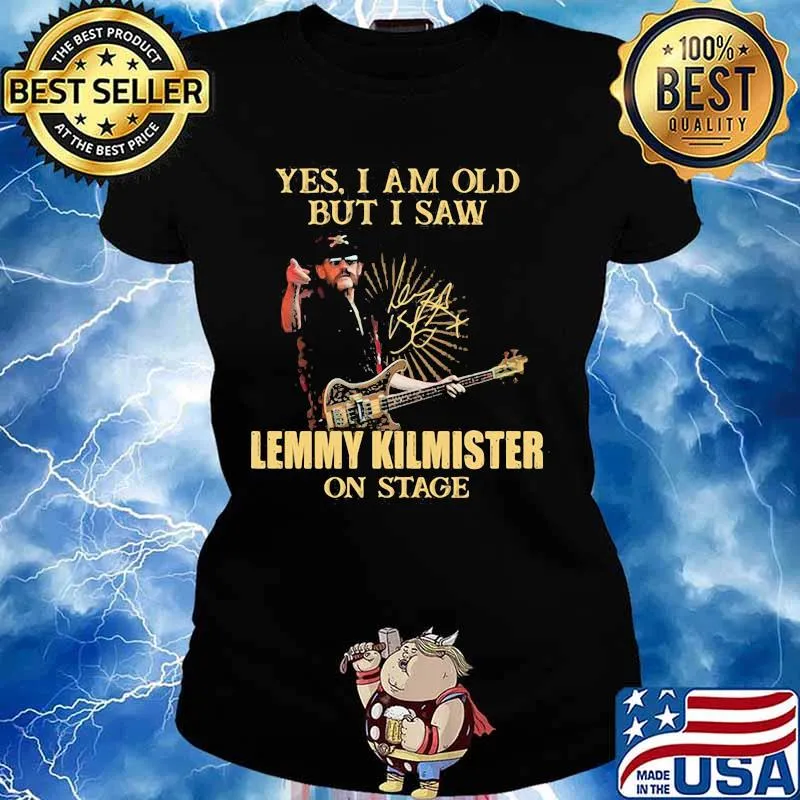 Yes I Am Old But I Saw Lemmy Kilmister On Stage Signature Shirt Ladies tee