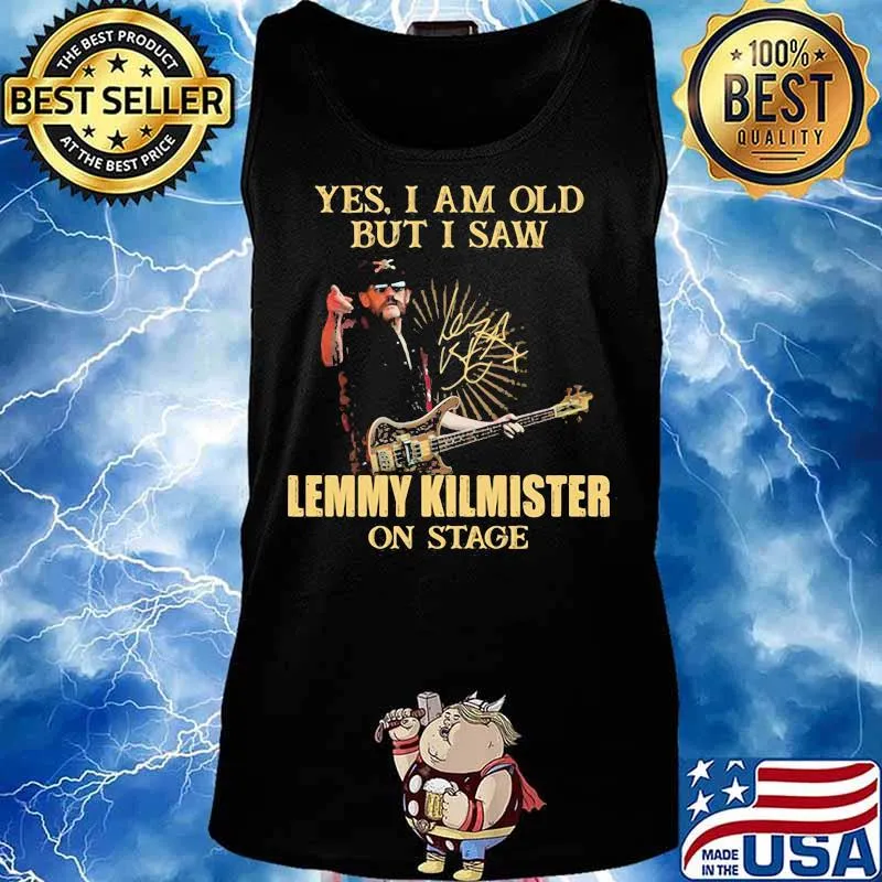Yes I Am Old But I Saw Lemmy Kilmister On Stage Signature Shirt Tank top