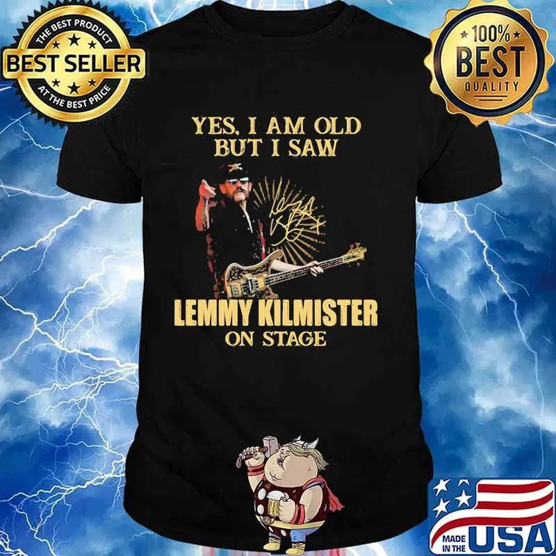 Yes I Am Old But I Saw Lemmy Kilmister On Stage Signature Shirt