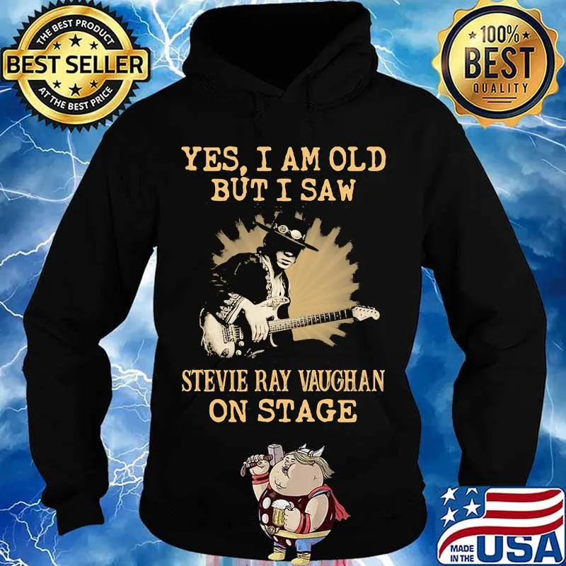 Yes I Am Old But I Saw Stevie Ray Vaughan On Stage Shirt Hoodie
