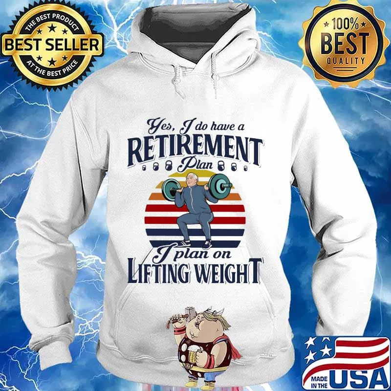 Yes I Do Have A Retirement Plan On Lifting Weight Vintage Shirt Hoodie